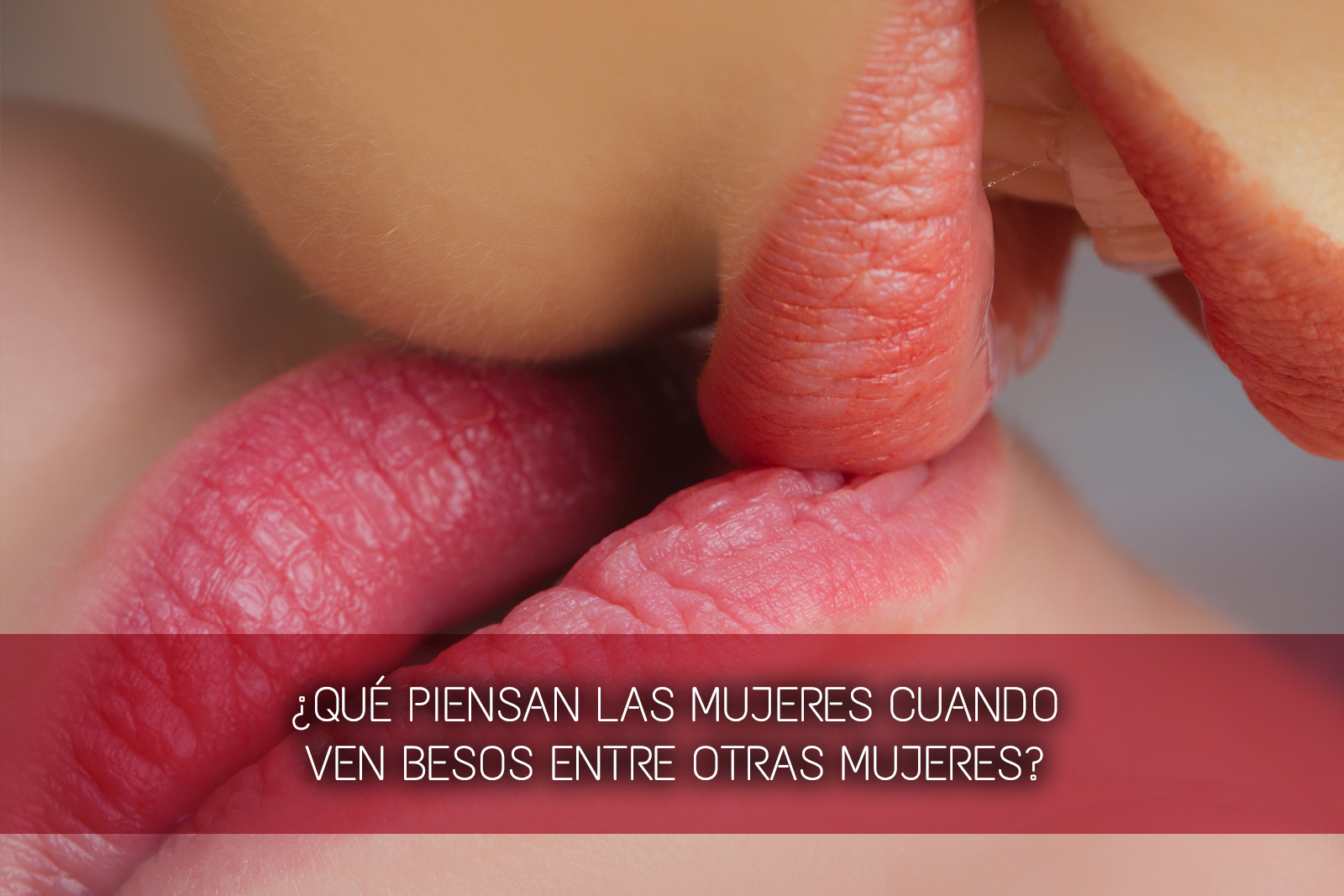 Qué piensan las heteros cuando ven besos entre mujeres? - Magles